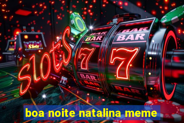 boa noite natalina meme